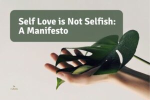 Self-love is not selfish: a manifesto